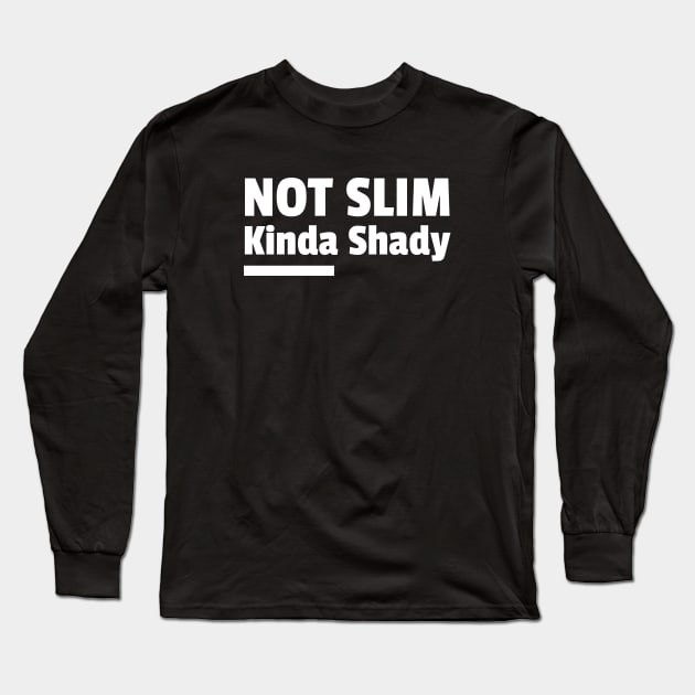 Not Slim Kinda Shady Long Sleeve T-Shirt by Andonaki